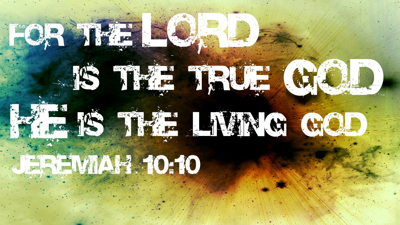 Jeremiah 10.10 - One True Living God